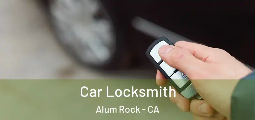  Car Locksmith Alum Rock - CA