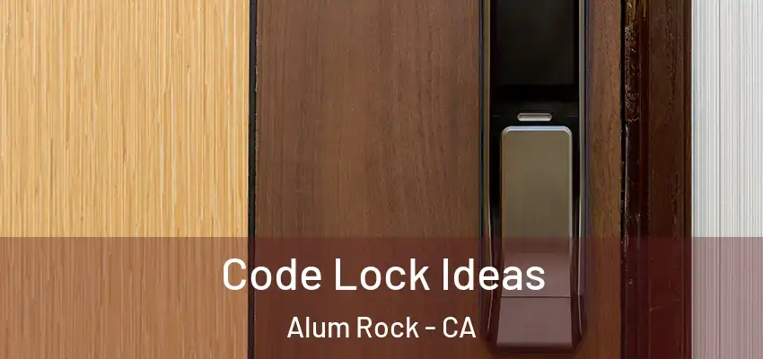  Code Lock Ideas Alum Rock - CA