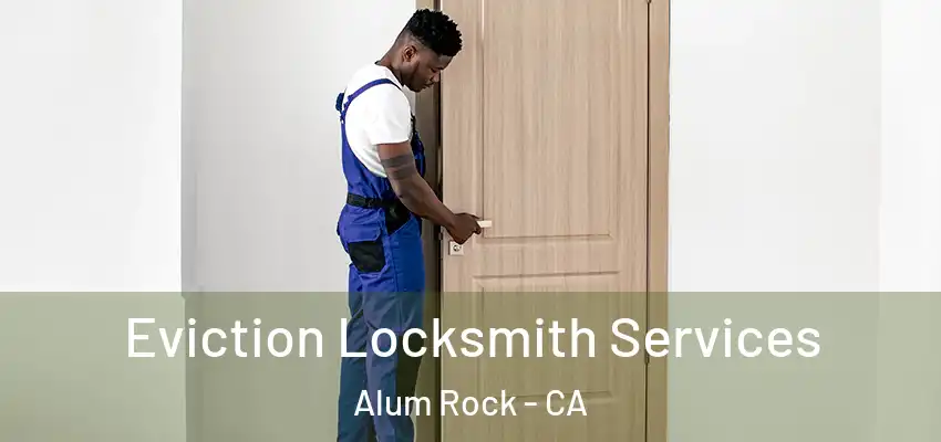  Eviction Locksmith Services Alum Rock - CA