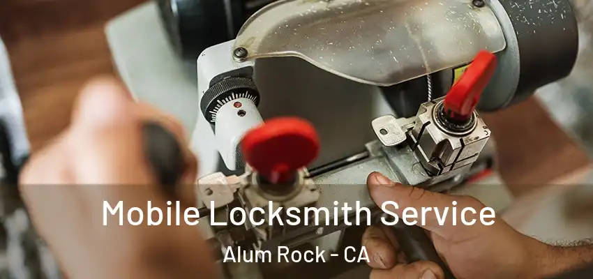  Mobile Locksmith Service Alum Rock - CA