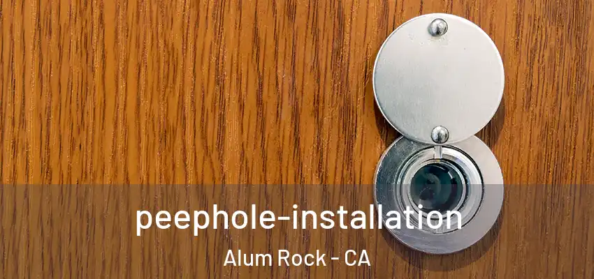  peephole-installation Alum Rock - CA